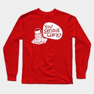 You Serious Clark - Christmas Vacation Quote Long Sleeve T-Shirt